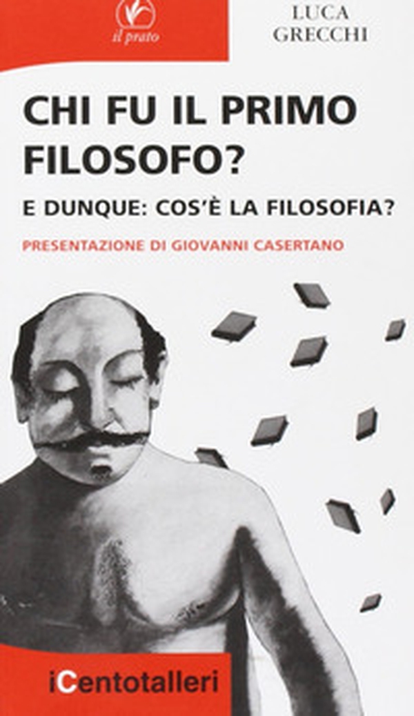 Chi fu il primo filosofo? E dunque: cos'è la filosofia? - Librerie.coop