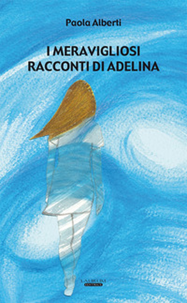 I meravigliosi racconti di Adelina - Librerie.coop I meravigliosi racconti di Adelina - Librerie.coop