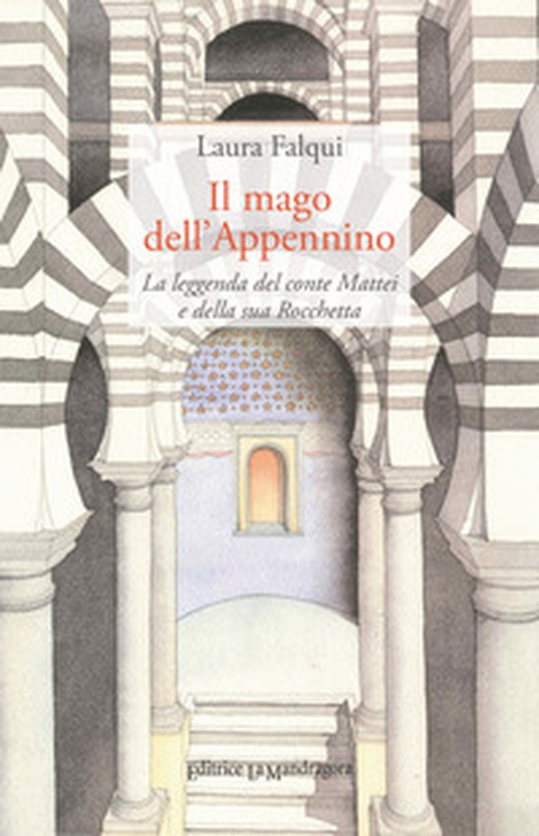 Il mago dell'Appennino. La leggenda del conte Mattei e della sua Rocchetta - Librerie.coop Il mago dell'Appennino. La leggenda del conte Mattei e della sua Rocchetta - Librerie.coop