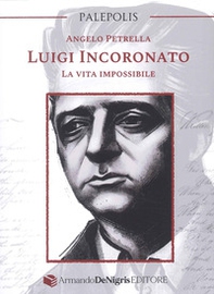 Luigi Incoronato. La vita impossibile - Librerie.coop Luigi Incoronato. La vita impossibile - Librerie.coop