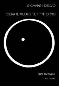 C'era il vuoto tutt'intorno. Seconda raccolta di racconti - Librerie.coop C'era il vuoto tutt'intorno. Seconda raccolta di racconti - Librerie.coop