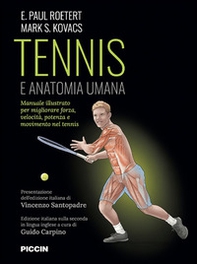 Tennis e anatomia umana. Manuale illustrato per migliorare forza, velocità, potenza e movimento nel tennis - Librerie.coop