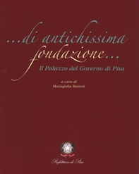 Di antichissima fondazione. Il Palazzo del governo di Pisa - Librerie.coop Di antichissima fondazione. Il Palazzo del governo di Pisa - Librerie.coop