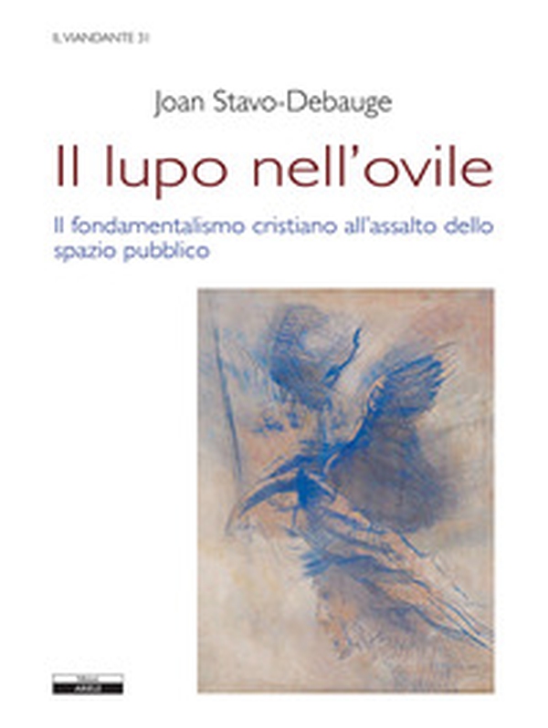 Il lupo nell'ovile. Il fondamentalismo cristiano all'assalto dello spazio pubblico - Librerie.coop Il lupo nell'ovile. Il fondamentalismo cristiano all'assalto dello spazio pubblico - Librerie.coop