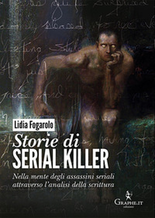 Storie di serial killer. Nella mente degli assassini seriali attraverso l'analisi della scrittura - Librerie.coop Storie di serial killer. Nella mente degli assassini seriali attraverso l'analisi della scrittura - Librerie.coop