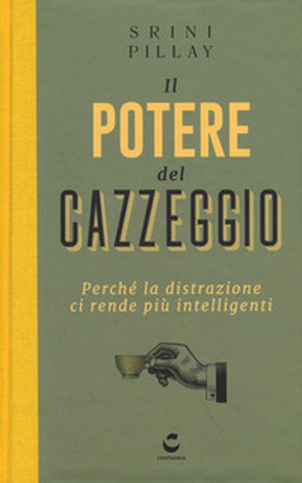 Il potere del cazzeggio. Perché la distrazione ci rende più intelligenti - Librerie.coop Il potere del cazzeggio. Perché la distrazione ci rende più intelligenti - Librerie.coop