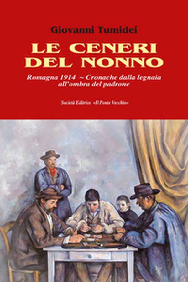 Le ceneri del nonno. Romagna 1914. Cronache dalla legnaia all'ombra del padrone - Librerie.coop Le ceneri del nonno. Romagna 1914. Cronache dalla legnaia all'ombra del padrone - Librerie.coop