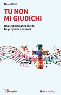 Tu non mi giudichi. Una testimonianza di fede, tra preghiere e canzoni - Librerie.coop