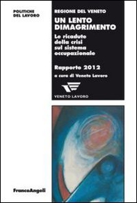 Un lento dimagrimento. Le ricadute della crisi sul sistema occupazionale. Rapporto 2012 - Librerie.coop