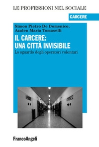 Il carcere: una città invisibile. Lo sguardo degli operatori volontari - Librerie.coop
