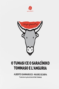 O Tumasi ce o saracìniko-Tommaso e l'anguria. Testo in griko salentino e in italiano - Librerie.coop