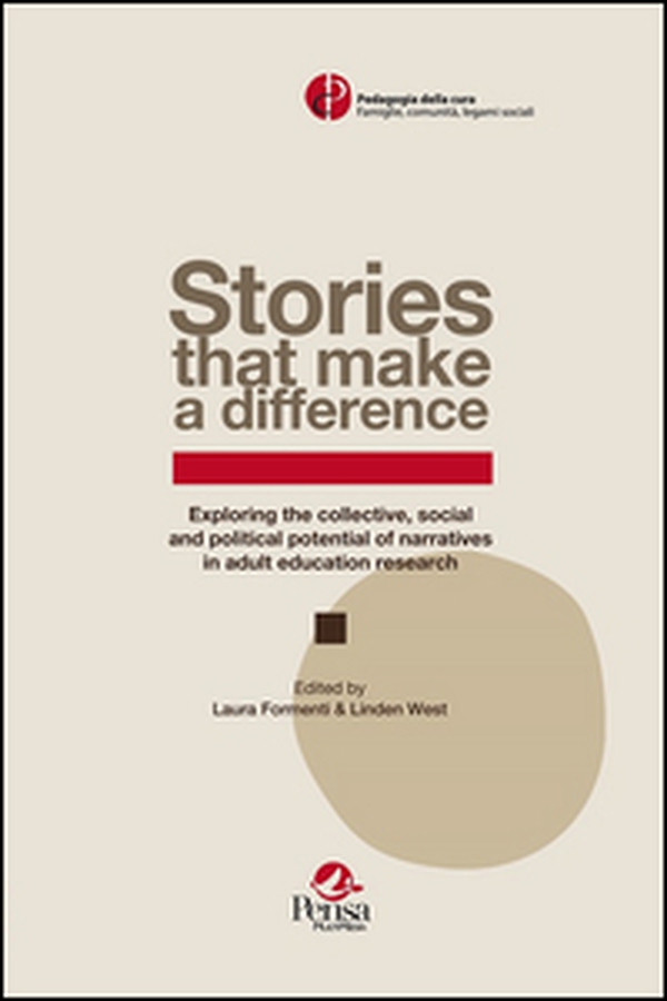 Stories that make a difference. Exploring the collective, social and political potential of narratives in adult education research - Librerie.coop Stories that make a difference. Exploring the collective, social and political potential of narratives in adult education research - Librerie.coop
