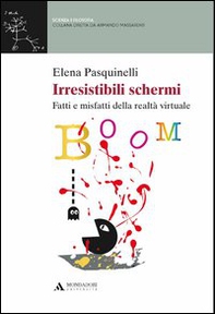 Irresistibili schermi. Fatti e misfatti della realtà virtuale - Librerie.coop