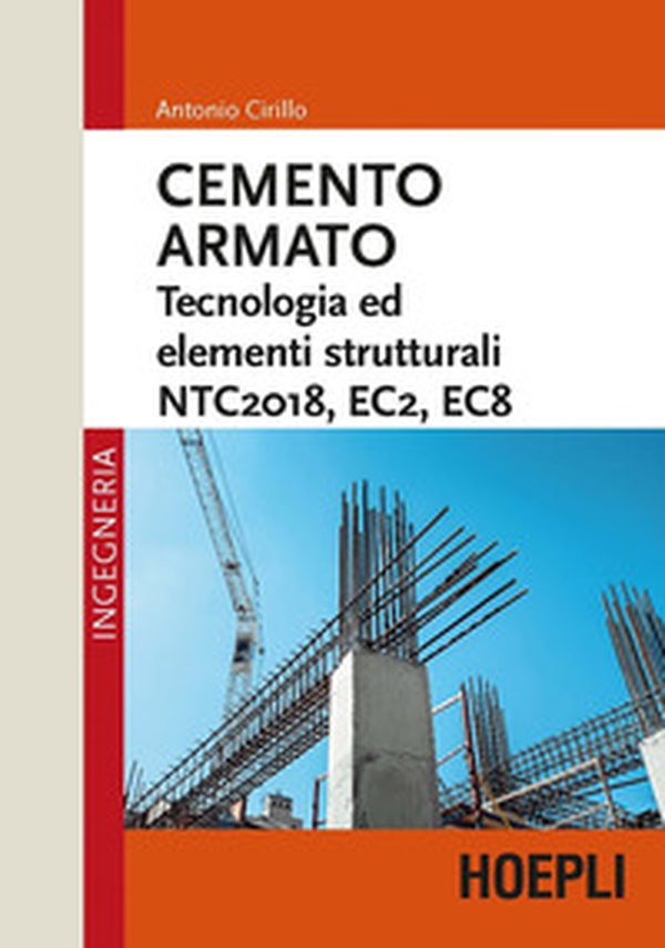 Cemento armato. Tecnologia ed elementi strutturali. NTC2018, EC2, EC8 - Librerie.coop Cemento armato. Tecnologia ed elementi strutturali. NTC2018, EC2, EC8 - Librerie.coop