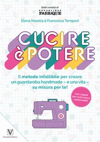 Cucire è potere. Il metodo infallibile per creare un guardaroba handmade -e una vita- su misura per te! - Librerie.coop