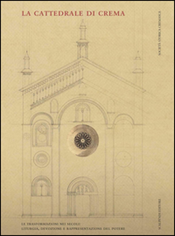 La cattedrale di Crema. Liturgia, devozione e rappresentazione del potere - Librerie.coop La cattedrale di Crema. Liturgia, devozione e rappresentazione del potere - Librerie.coop