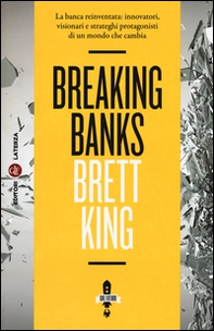 Breaking banks. La banca reinventata: innovatori, visionari e strateghi protagonisti di un mondo che cambia - Librerie.coop