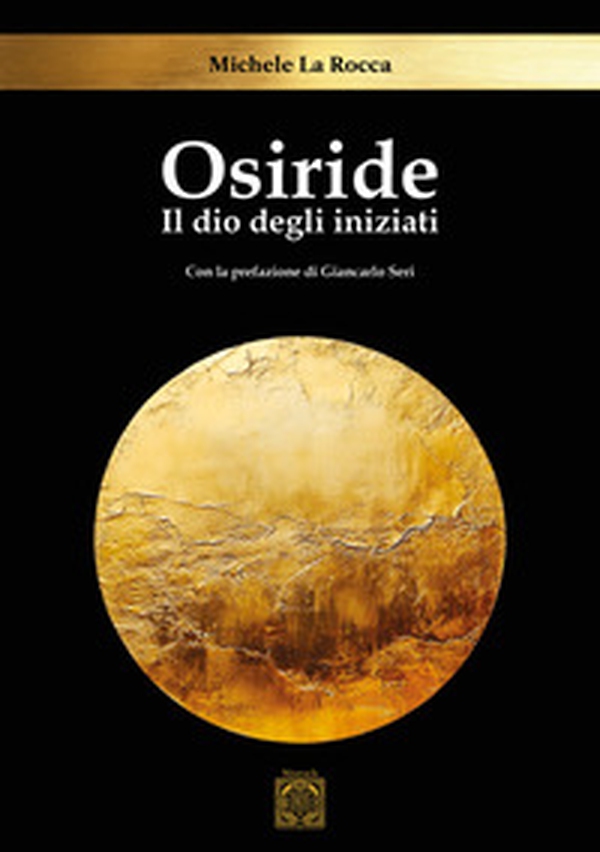 Osiride. Il dio degli iniziati - Librerie.coop Osiride. Il dio degli iniziati - Librerie.coop