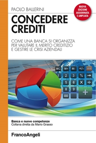 Concedere crediti. Come una banca si organizza per valutare il merito creditizio e gestire le crisi aziendali - Librerie.coop Concedere crediti. Come una banca si organizza per valutare il merito creditizio e gestire le crisi aziendali - Librerie.coop