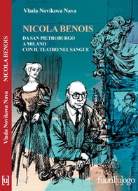 Nicola Benois. Da San Pietroburgo a Milano con il teatro nel sangue - Librerie.coop