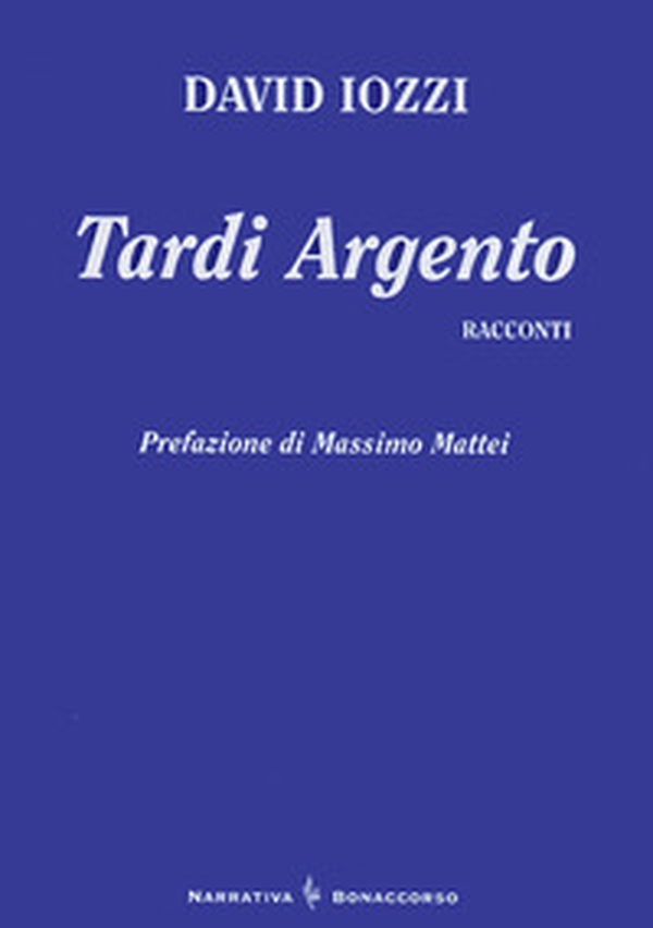Tardi argento. Racconti - Librerie.coop Tardi argento. Racconti - Librerie.coop