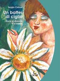Un batter di ciglia. Storia di diversità e d'amore - Librerie.coop