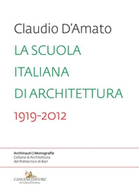 La scuola italiana di architettura 1919-2012. Saggio sui modelli didattici e le loro trasformazioni nell'insegnamento dell'architettura - Librerie.coop