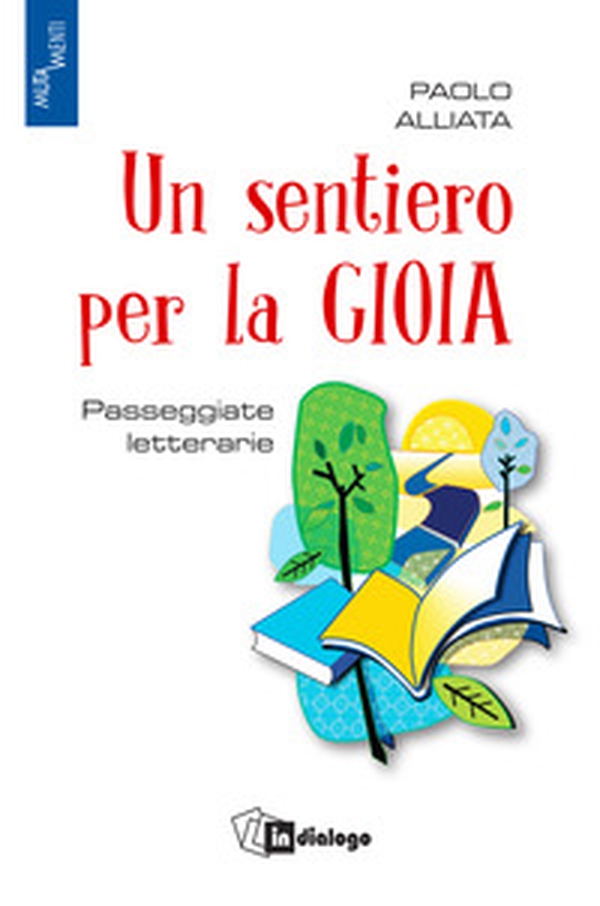 Un sentiero per la gioia. Passeggiate letterarie - Librerie.coop Un sentiero per la gioia. Passeggiate letterarie - Librerie.coop