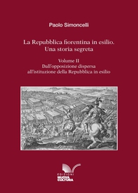 La Repubblica fiorentina in esilio. Una storia segreta. Volume II - Librerie.coop