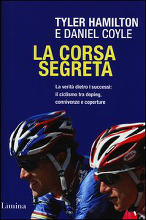 La corsa segreta. La verità dietro i successi: il ciclismo tra doping, connivenze e coperture - Librerie.coop La corsa segreta. La verità dietro i successi: il ciclismo tra doping, connivenze e coperture - Librerie.coop