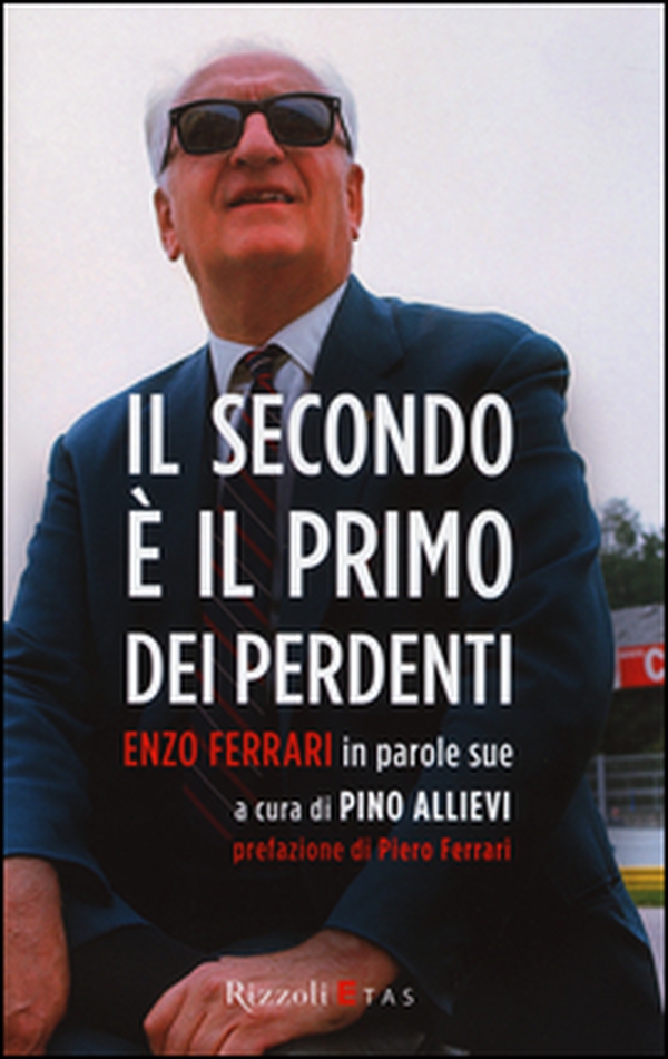 Il secondo è il primo dei perdenti. Enzo Ferrari in parole sue - Librerie.coop Il secondo è il primo dei perdenti. Enzo Ferrari in parole sue - Librerie.coop