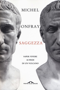 Saggezza. Saper vivere ai piedi di un vulcano - Librerie.coop Saggezza. Saper vivere ai piedi di un vulcano - Librerie.coop