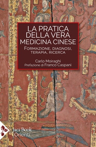La pratica della vera medicina cinese. Formazione, diagnosi, terapia, ricerca - Librerie.coop