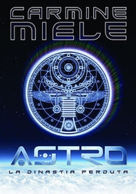 Astro. La dinastia perduta - Librerie.coop