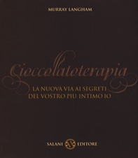 Cioccolatoterapia. La nuova via ai segreti del vostro più intimo io - Librerie.coop