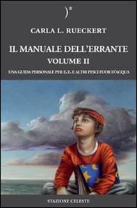 Il manuale dell'errante. Una guida personale per E.T. e altri pesci fuor d'acqua - Librerie.coop