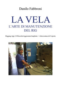 La vela. L'arte di manutenzione del rig. Rigging app 2.0 - Librerie.coop La vela. L'arte di manutenzione del rig. Rigging app 2.0 - Librerie.coop
