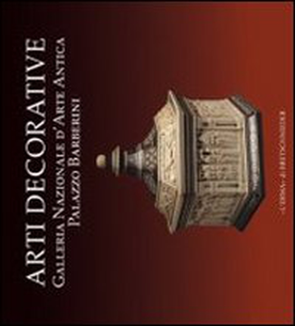 Arti decorative. Galleria nazionale d'arte antica. Palazzo Barberini - Librerie.coop