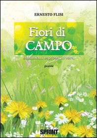 Fiori di campo. Sentimenti espressi in versi - Librerie.coop