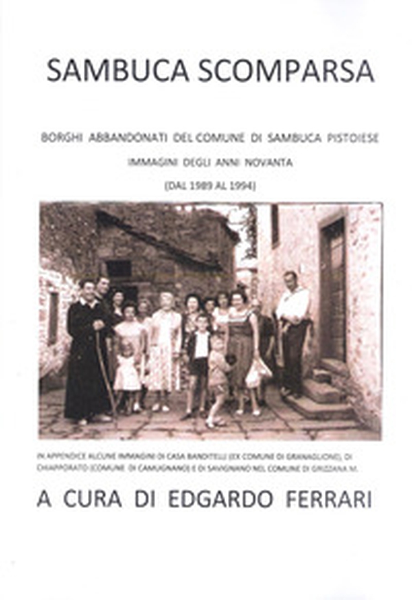 Sambuca scomparsa. Borghi abbandonati del Comune di Sambuca Pistoiese immagini degli anni novanta (dal 1989 al 1994) - Librerie.coop