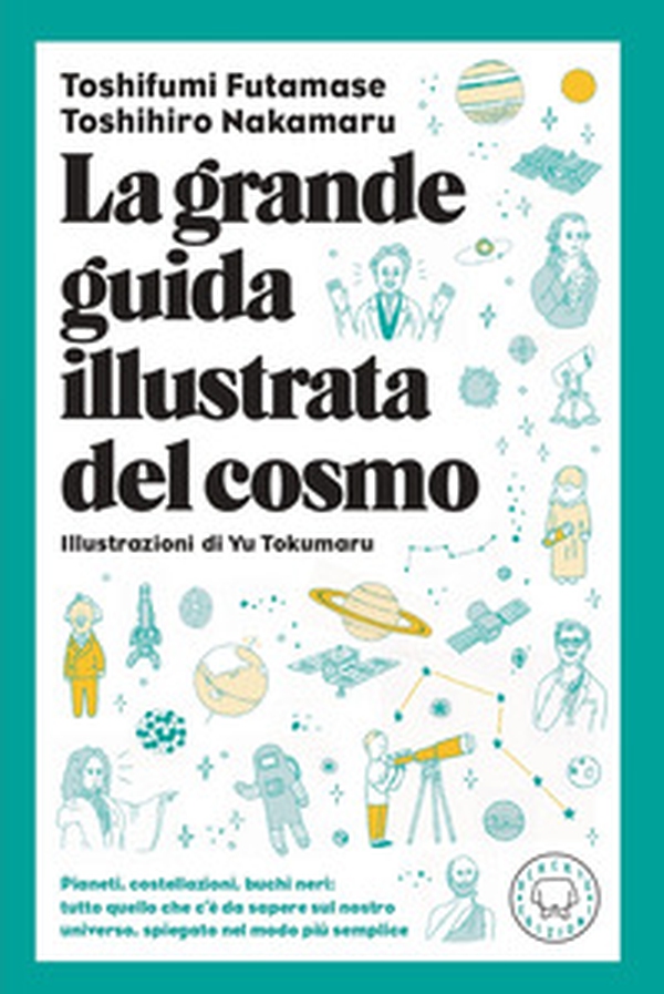 La grande guida illustrata del cosmo. Pianeti, costellazioni, buchi neri: tutto quello che c'è da sapere sul nostro universo spiegato nel modo più semplice - Librerie.coop La grande guida illustrata del cosmo. Pianeti, costellazioni, buchi neri: tutto quello che c'è da sapere sul nostro universo spiegato nel modo più semplice - Librerie.coop