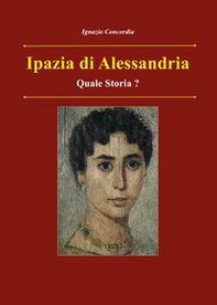 Ipazia di Alessandria. Quale storia? - Librerie.coop