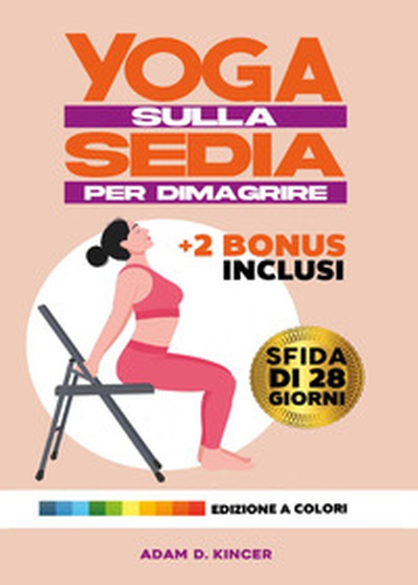 Yoga sulla sedia per dimagrire. Sfida di 28 giorni - Librerie.coop Yoga sulla sedia per dimagrire. Sfida di 28 giorni - Librerie.coop