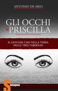Gli occhi di Priscilla. Il giovane Caio nella terra delle Tres Tabernae - Librerie.coop