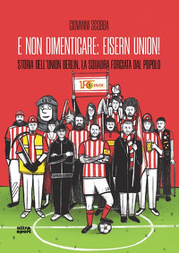 E non dimenticare: Eisern Union! Storia dell'Union Berlin, la squadra forgiata dal popolo - Librerie.coop E non dimenticare: Eisern Union! Storia dell'Union Berlin, la squadra forgiata dal popolo - Librerie.coop