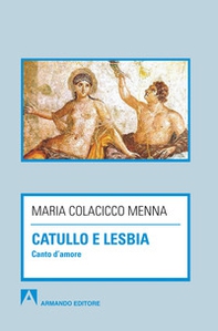 Catullo e Lesbia. Canto d'amore - Librerie.coop