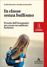 In classe senza bullismo. Il ruolo dell'insegnante per creare un ambiente inclusivo - Librerie.coop In classe senza bullismo. Il ruolo dell'insegnante per creare un ambiente inclusivo - Librerie.coop