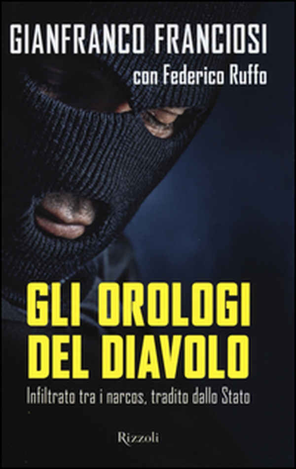 Gli orologi del diavolo. Infilato tra i narcos, tradito dallo Stato - Librerie.coop Gli orologi del diavolo. Infilato tra i narcos, tradito dallo Stato - Librerie.coop