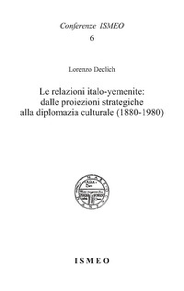 Le relazioni italo-yemenite: dalle proiezioni strategiche alla diplomazia culturale (1880-1980) - Librerie.coop Le relazioni italo-yemenite: dalle proiezioni strategiche alla diplomazia culturale (1880-1980) - Librerie.coop