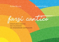 Farsi cantico. Creature e creato nei calendari dei missionari cappuccini - Librerie.coop